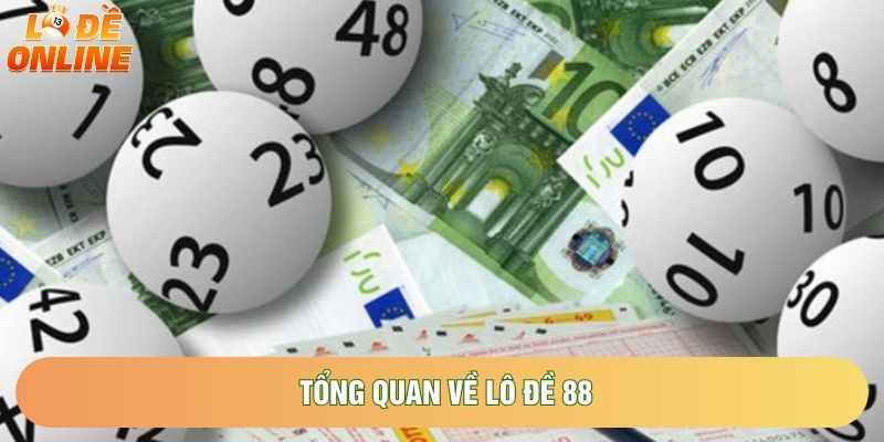 Tổng quan về Lô đề 88 Tổng quan về Lô đề 88