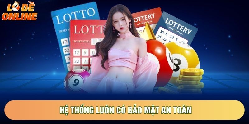 Hệ thống luôn có bảo mật an toàn Hệ thống luôn có bảo mật an toàn