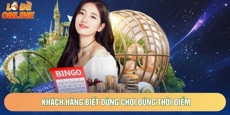Khách hàng biết dừng chơi đúng thời điểm Khách hàng biết dừng chơi đúng thời điểm