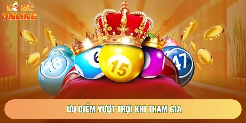Ưu điểm vượt trội khi tham gia Ưu điểm vượt trội khi tham gia