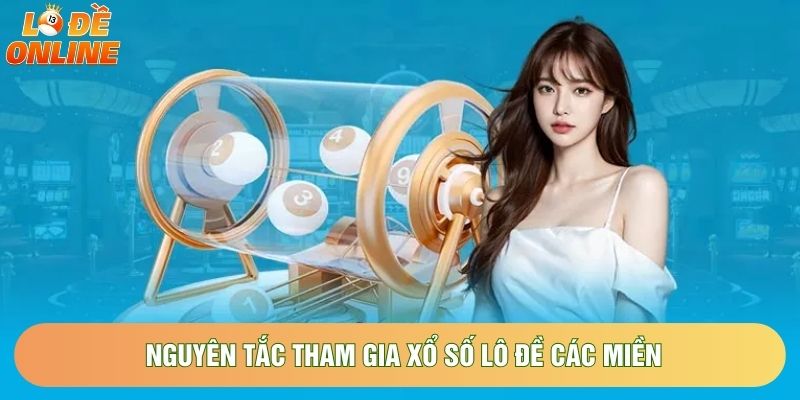 Nguyên tắc tham gia xổ số lô đề các miền Nguyên tắc tham gia xổ số lô đề các miền