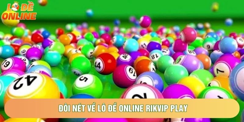 Đôi nét về Lô đề online rikvip play Đôi nét về Lô đề online rikvip play