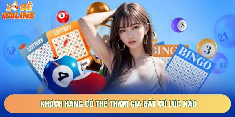 Khách hàng có thể tham gia bất cứ lúc nào Khách hàng có thể tham gia bất cứ lúc nào