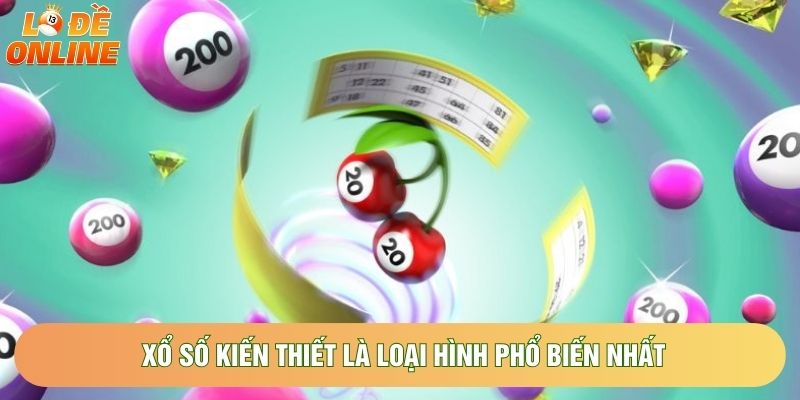Xổ số kiến thiết là loại hình phổ biến nhất Xổ số kiến thiết là loại hình phổ biến nhất