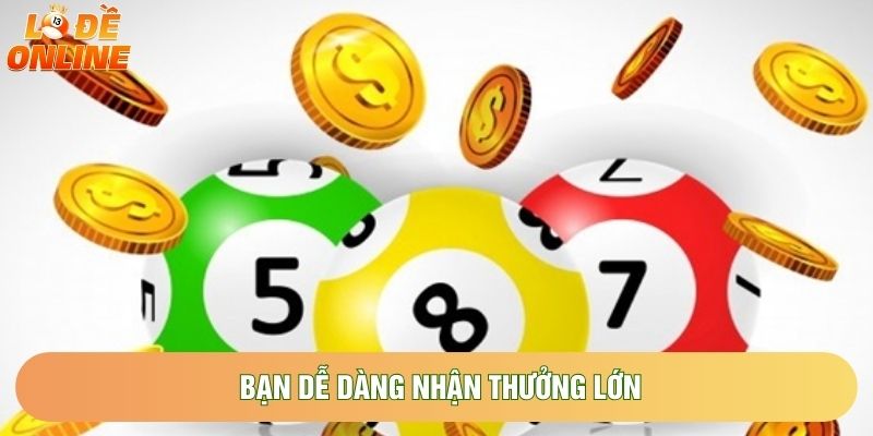 Bạn dễ dàng nhận thưởng lớn Bạn dễ dàng nhận thưởng lớn
