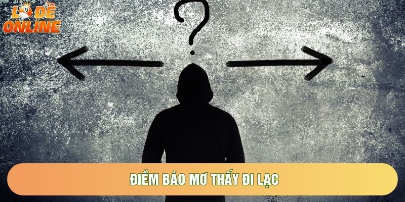 Điềm báo mơ thấy đi lạc Điềm báo mơ thấy đi lạc