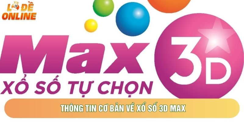Thông tin cơ bản về xổ số 3D Max Thông tin cơ bản về xổ số 3D Max