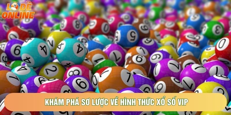 Khám phá sơ lược về hình thức xổ số VIP Khám phá sơ lược về hình thức xổ số VIP