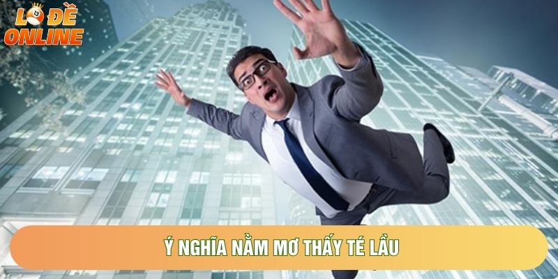 Ý nghĩa nằm mơ thấy té lầu Ý nghĩa nằm mơ thấy té lầu